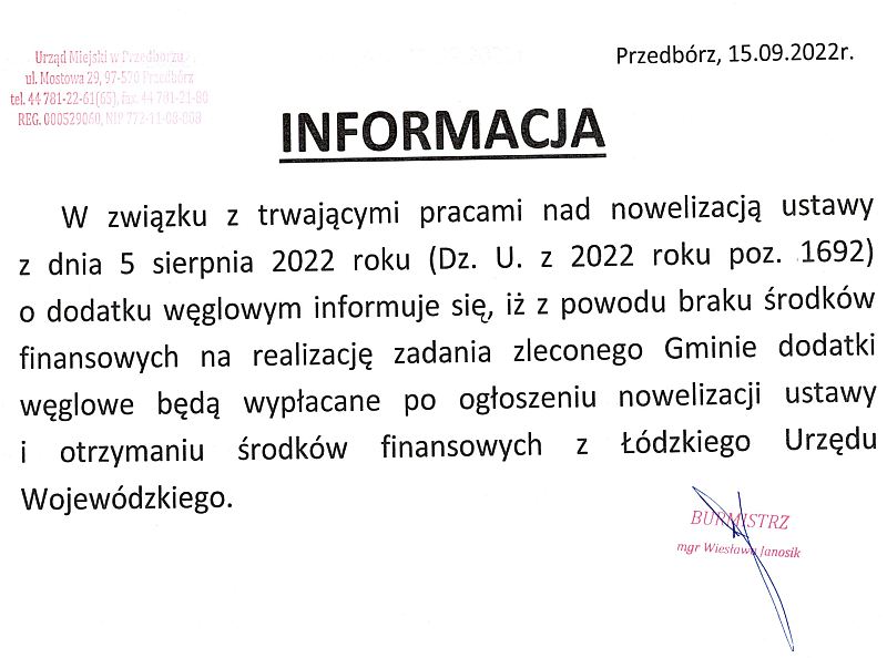 W związku z trwającymi pracami nad nowelizacją ustawy z dnia 5 sierpnia 2022 roku (Dz. U. z 2022 roku poz. 1692) o dodatku węglowym informuje się_, iż z powodu braku środków finansowych na realizację zadania zleconego Gminie dodatki węglowe będą wypłacane po ogłoszeniu nowelizacji ustawy i otrzymaniu środków finansowych z Łódzkiego Urzędu Wojewódzkiego.