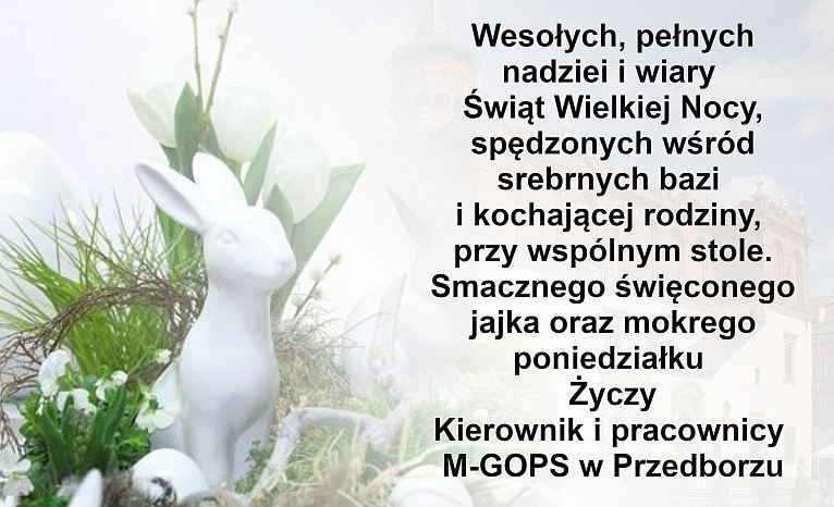 Wesołych, pełnych nadziei i wiary Świąt Wielkiej Nocy, spędzonych wśród srebrnych bazi i kochającej rodziny, przy wspólnym stole. Smacznego święconego jajka oraz mokrego poniedziałku Życzy Kierownik i pracownicy M-GOPS w Przedborzu